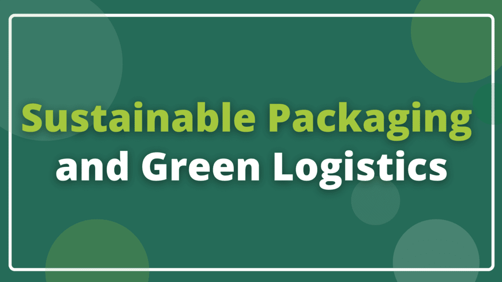 Sustainable packaging: towards greener logistics!